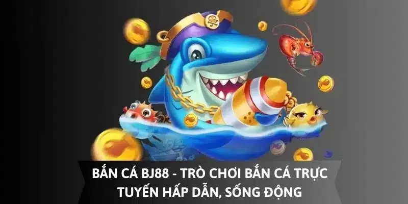 Các bước tham gia chơi bắn cá BJ88 đơn giản nhất